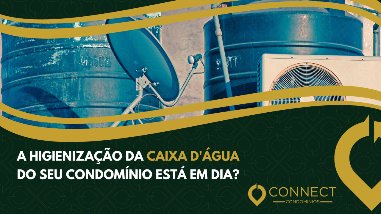 A higienização da caixa d'água do condomínio está em dia?