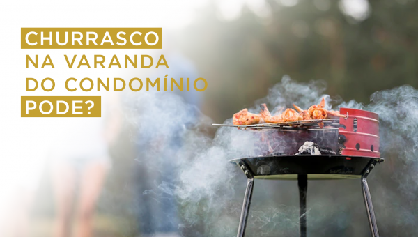 Churrasco na varanda do condomínio, pode?